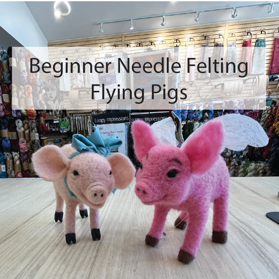 Beginner Needle Felting Class - Flying Pigs June 6th
