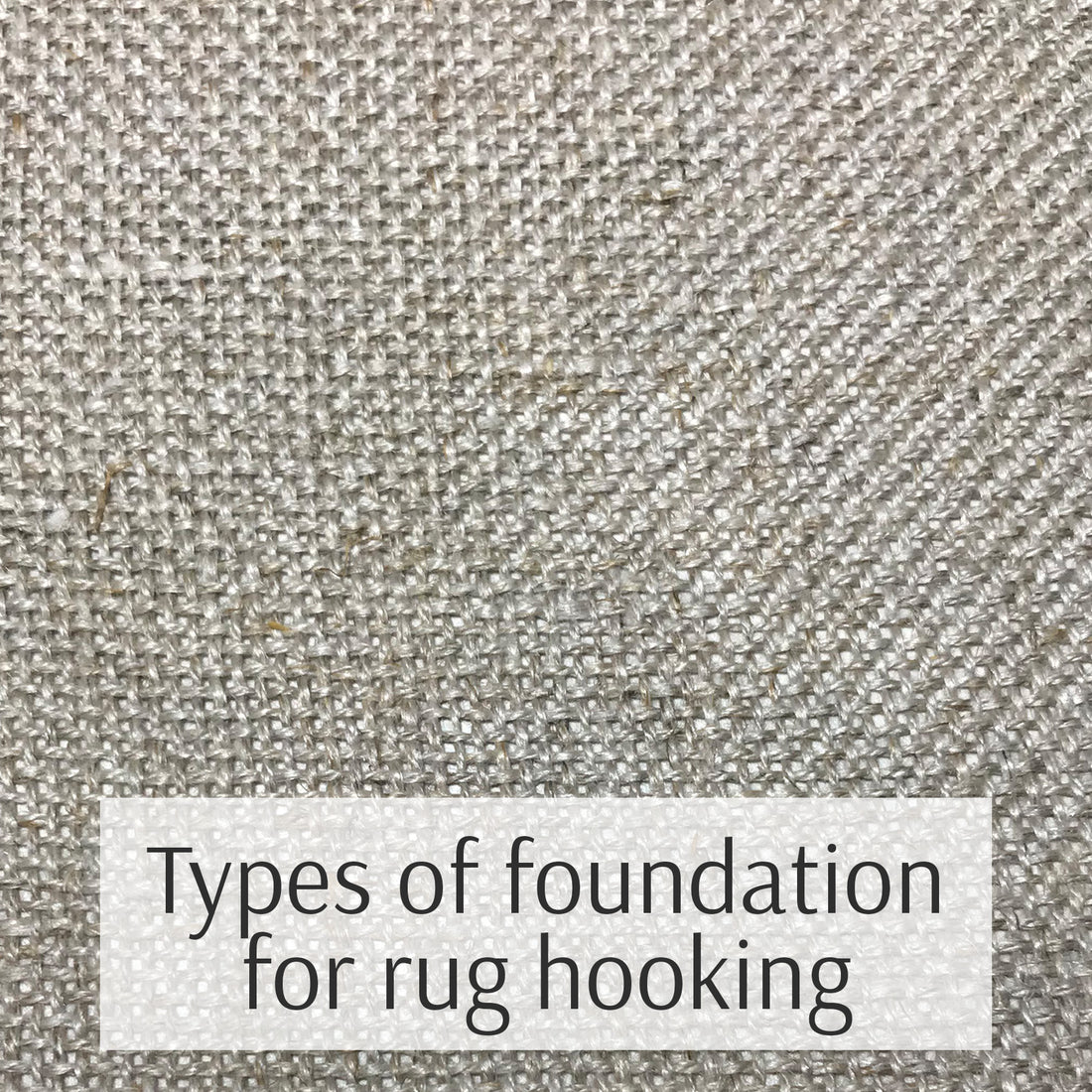 Types of foundation cloth for rug hooking
